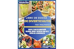 Libro de cocina de diverticulitis para principiantes: Receta y plan de alimentación delicioso, rápido y nutritivo para las 3 etapas de la diverticulitis