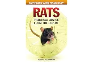 Rats: Practical Advice from the Expert (CompanionHouse Books) Choosing Your Pet, First Aid, Fun Activities, Tricks, Training Tips, Diet, Nutrition, Communication, and More (Complete Care Made Easy)