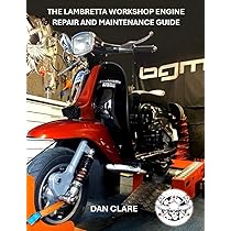 THE LAMBRETTA WORKSHOP ENGINE REPAIR AND MAINTENANCE GUIDE