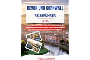 DEVON UND CORNWALL REISEFÜHRER 2026: Entdecken Sie im Südwesten dramatische Küsten, Moorpfade, historische Fischerdörfer, keltische Burgen, ... lokale Spezialitäten und Naturwunder