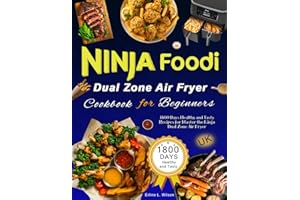 Ninja Foodi Smart Dual Zone Air Fryer Cookbook for Beginners: 1800 Days Healthy and Tasty Recipes for Master the Ninja Dual Zone Air Fryer