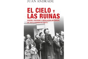 El cielo y las ruinas. Guerra, fascismo y revolución en Europa: Guerra, fascismo y revolución en Europa (de 1914 a la guerra