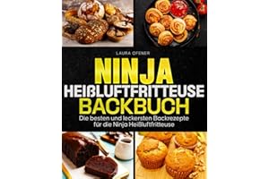Ninja Heißluftfritteuse Backbuch: Die besten und leckersten Backrezepte für die Ninja Heißluftfritteuse.