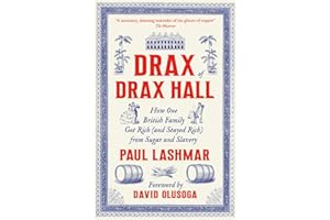 Drax of Drax Hall: How One British Family Got Rich (and Stayed Rich) from Sugar and Slavery