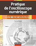 Pratique de l'oscilloscope num&eacute;rique - en 30 fiches-outils