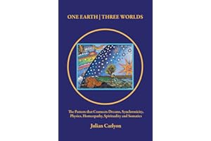 One Earth | Three Worlds: The Pattern that Connects Dreams, Synchronicity, Physics, Homeopathy, Spirituality and Somatics