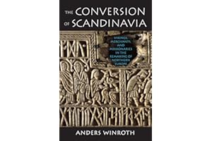 The Conversion of Scandinavia: Vikings, Merchants, and Missionaries in the Remaking of Northern Europe