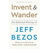 Invent and Wander: The Collected Writings of Jeff Bezos, With an Introduction by Walter Isaacson