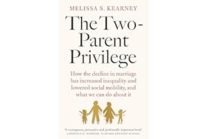 The Two-Parent Privilege: How the decline in marriage has increased inequality and lowered social mobility, and what we can do about it