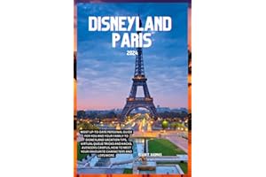 DISNEYLAND PARIS 2024: Most Up-to-date Personal Guide for You and Your Family to Disneyland Vacation Tips, Virtual Queue Tricks and Hacks, Avengers Campus, How to Meet Your Favourite Characters.