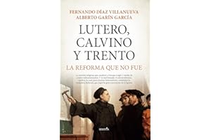 Lutero, Calvino y Trento, la Reforma que no fue (Biblioteca de Historia)