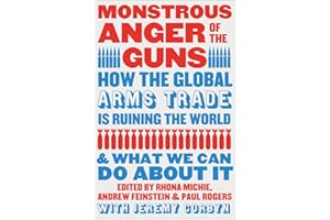 Monstrous Anger of the Guns: How the Global Arms Trade is Ruining the World and What We Can Do About It