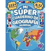 Mi Super Cuaderno de Geograf&iacute;a Mundial: M&aacute;s de 222 Actividades Coloridas para Explorar el Mundo &mdash; Para Ni&ntilde;os de 8 a 12 A&ntilde;os.