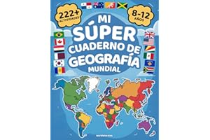 Mi Super Cuaderno de Geografía Mundial: Más de 222 Actividades Coloridas para Explorar el Mundo — Para Niños de 8 a 12 Años. Aprende y Juega con Países, Banderas, Capitales ¡y Mucho Más!