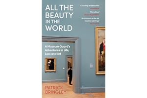 All the Beauty in the World: A Museum Guard’s Adventures in Life, Loss and Art