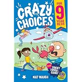 Crazy Choices for 9 Year Olds: Mad decisions and tricky trivia in a book you can play!: 4 (Crazy Choices for Kids)