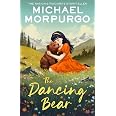 The Dancing Bear: A classic children’s tale of friendship between a girl and a bear : Morpurgo ...
