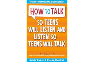 How to Talk so Teens will Listen & Listen so Teens will Talk