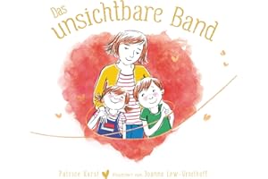 Das unsichtbare Band - über die unzertrennliche Verbindung zwischen geliebten Menschen: Entdecke den Bilderbuch - Bestseller mit über 1,5 Millionen verkauften Exemplaren weltweit
