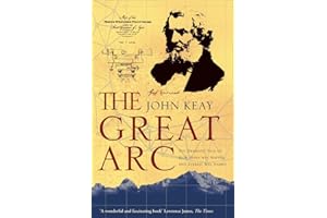 The Great Arc: The Dramatic Tale of How India was Mapped and Everest was Named