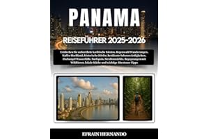 PANAMA REISEFÜHRER 2025-2026: Entdecken Sie unberührte karibische Küsten, Regenwald Wanderungen, Kaffee Hochland, historische Dörfer, berühmte ... Begegnungen mit Wildtieren, lokale Küche...