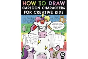 How To Draw Cartoon Characters For Creative Kids: A Step By Step Drawing Book With Over 100 Fun Characters To Create And A Variety Of Blank Comic Pages To Fill