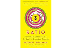 Ratio: The Simple Codes Behind the Craft of Everyday Cooking: Volume 1 (Ruhlman's Ratios)