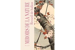 Miroirs de la nature: Recueil de haïkus