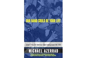 Our Band Could Be Your Life: Scenes from the American Indie Underground 1981-1991