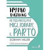 Hypnobirthing: Metodi pratici per migliorare il parto
