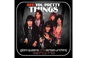 Oh! You Pretty Things: Glam Queens And Street Urchins 1970-76