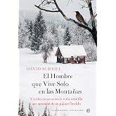 El Hombre que Vive Solo en la Monta&ntilde;a: Y las lecciones sobre la vida sencilla que aprendi&oacute; de un p&aacute;jaro herido (Fuera de cole