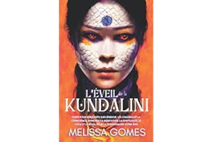 L'Éveil De La Kundalini: Guide Pour Débutants Sur L'Énergie, Les Chakras Et La Conscience, Apprends La Méditation, La Spiritualité, Le Yoga Et Le Réveil Pour La Transformer Votre Âme