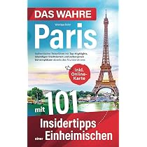 Das wahre Paris mit 101 Insidertipps einer Einheimischen ...