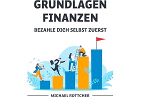 Grundlagen Finanzen Bezahle Dich Selbst Zuerst [Basics Finance Pay Yourself First]: Sparen lernen & erfolgreich investieren b