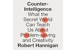 Counter-Intelligence: What the Secret World Can Teach Us About Problem-solving and Creativity