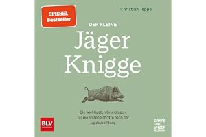 Der kleine Jäger-Knigge: Die wichtigsten Grundlagen für die ersten Schritte nach der Jagdausbildung