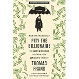 Pity the Billionaire: The Hard-Times Swindle and the Unlikely Comeback of the Right