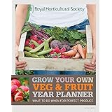 RHS Grow Your Own: Veg & Fruit Year Planner: What to do when for perfect produce (Royal Horticultural Society Grow Your Own)