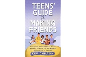 Teens' Guide to Making Friends: Make Friends With Confidence, Navigate Awkward Situations, and Why Mistakes Aren't the End of the World: 1 (Teens' Guide series)