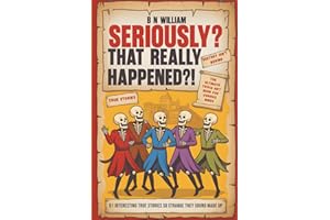 Seriously? That Really Happened ?!: 51 Interesting True Stories So Strange They Sound Made Up, The Ultimate Trivia Gift Book for Curious Minds