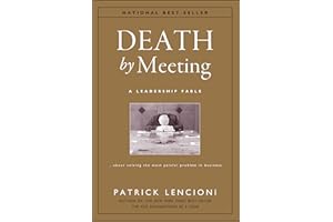 Death by Meeting: A Leadership Fable...About Solving the Most Painful Problem in Business (J-B Lencioni Series)