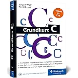 Grundkurs C: C-Programmierung verständlich erklärt. Aktuell zum Standard C18. Ideal fürs Studium