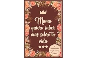 Mama quiero saber más sobre tu vida: 117 preguntas guiadas para que la madre comparta sus recuerdos y su historia.