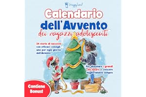 Calendario dell'Avvento dei Ragazzi Adolescenti: 24 Storie di Successo con Efficaci Consigli, uno per ogni Giorno dell'Avvento, per Diventare i Grandi del Futuro e Crescere Migliorandosi Sempre