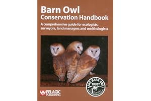 Barn Owl Conservation Handbook: A Comprehensive Guide for Ecologists, Surveyors, Land Managers and Ornithologists
