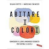 Abitare i colori: Conoscere il loro linguaggio per capirli e usarli