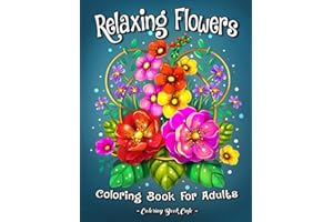 Relaxing Flowers Coloring Book for Adults: 40 Exquisite Floral and Botanical Prints for Nature Lovers