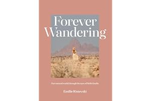 Forever Wandering: Hello Emilie's Guide to Reconnecting with Our Natural World: Our Natural World through the Eyes of Hello Emilie