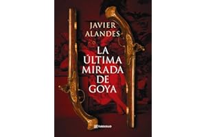 La última mirada de Goya (Novela histórica)